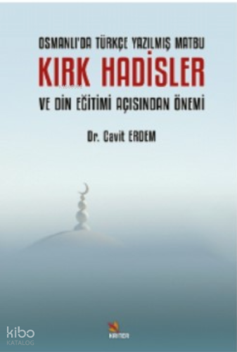 Osmanlı’da Türkçe Yazılmış Matbu Kırk Hadisler ve Din Eğitimi Açısından Önemi