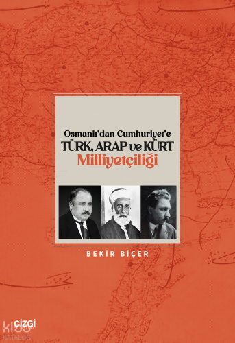 Osmanlı’dan Cumhuriyet’e Türk, Arap ve Kürt Milliyetçiliği