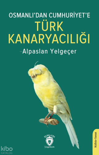 Osmanlı’dan Cumhuriyet’e Türk Kanaryacılığı