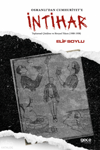 Osmanlı’dan Cumhuriyet'e İntihar;Toplumsal Çözülme ve Bireysel Yıkım (1908-1938)