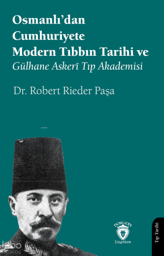 Osmanlı’dan Cumhuriyete Modern Tıbbın Tarihi ve Gülhane Askerî Tıp Akademisi