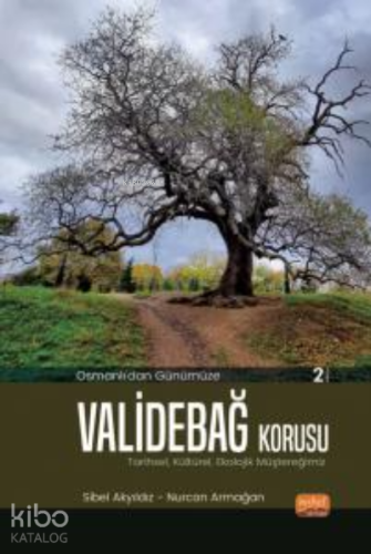 Osmanlı’dan Günümüze ValideBağ Korusu;Tarihsel, Kültürel, Ekolojik Müştereğimiz