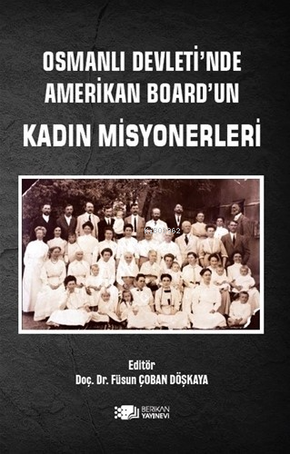 Osmanlı Devleti’nde Amerikan Board’un Kadın Misyonerleri - Kitapiks.co