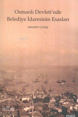 Osmanlı Devleti'nde Belediye İdaresinin Esasları