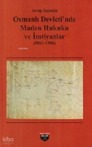 Osmanlı Devleti'nde Maden Hukuku ve İmtiyazlar (1861-1906)