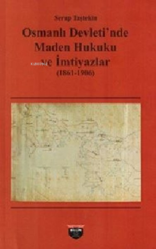 Osmanlı Devleti'nde Maden Hukuku ve İmtiyazlar (1861-1906) - Kitapiks.