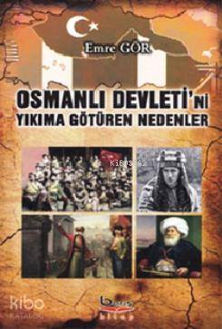 Osmanlı Devleti'ni Yıkıma Götüren Nedenler - Kitapiks.com