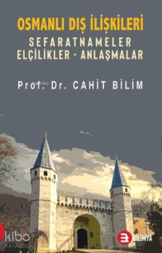 Osmanlı Dış İlişkileri;Sefaretler Elçilikler Anlaşmalar