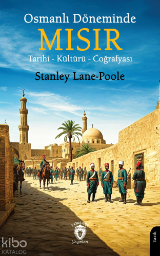 Osmanlı Döneminde Mısır;Tarihi - Kültürü - Coğrafyası - Kitapiks.com