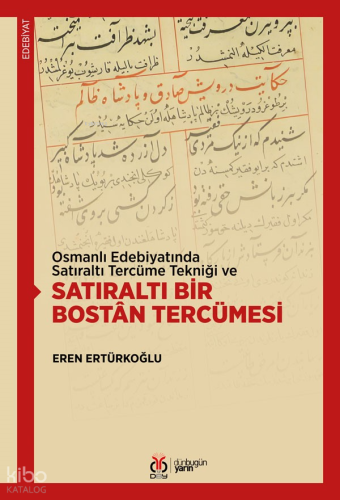 Osmanlı Edebiyatında Satıraltı Tercüme Tekniği ve Satıraltı Bir Bostân Tercümesi