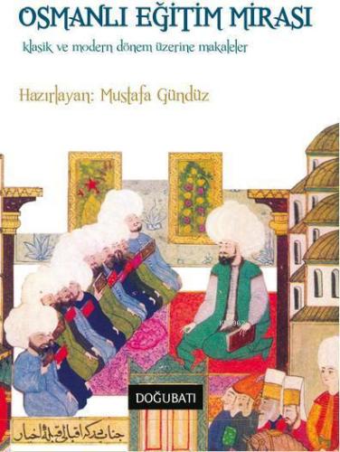 Osmanlı Eğitim Mirası; Klasik ve Modern Dönem Üzerine Makaleler - Kita