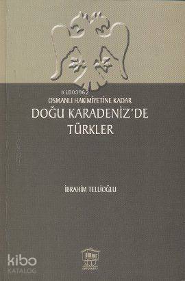Osmanlı Hakimiyetine Kadar Doğu Karadeniz'de Türkler