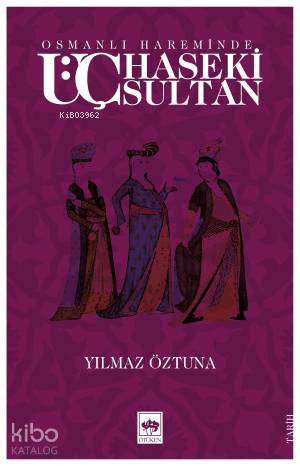 Osmanlı Hareminde; Üç Haseki Sultan