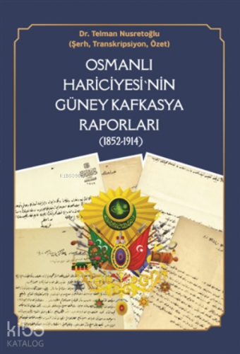 Osmanlı Hariciyesi'nin Güney Kafkasya Raporları ( 1852-1914 );Şehbenderliklerin Kuruluşu, Ermeni Meselesi, Rusya’yla İlişkilerin Seyri ve Kafkasya Raporları