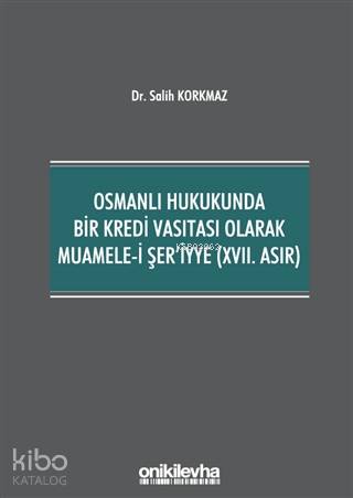 Osmanlı Hukukunda Bir Kredi Vasıtası Olarak Muamele-i Şer'iyye (17. Asır)