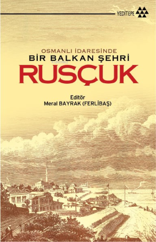 Osmanlı İdaresinde Bir Balkan Şehri Rusçuk - Kitapiks.com