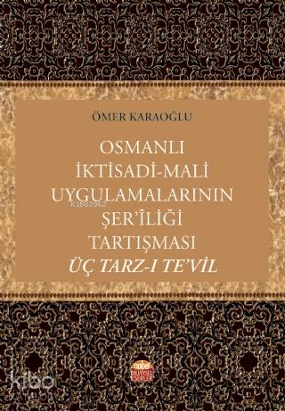 Osmanlı İktisadi-Mali Uygulamalarının Şer'îliği Tartışması: Üç Tarz-ı Te'vil