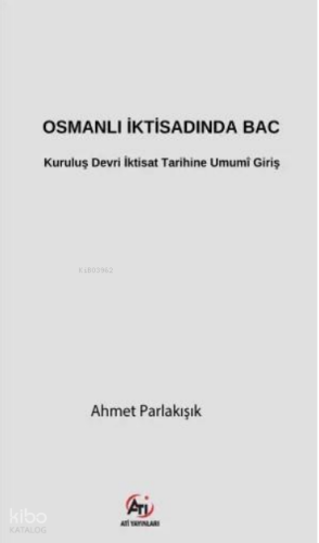 Osmanlı İktisadında Bac;Kuruluş Devri İktisat Tarihine Umumî Giriş