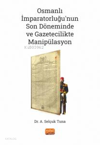 Osmanlı İmparatorluğu’nun Son Döneminde ve Gazetecilikte Manipülasyon