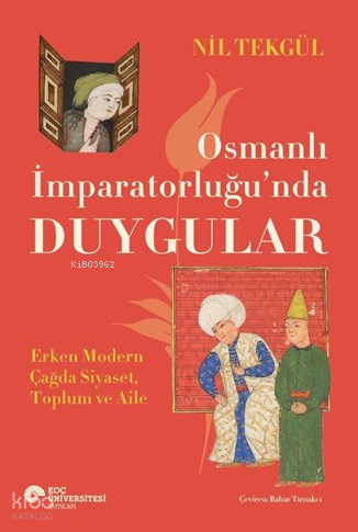 Osmanlı İmparatorluğu'nda Duygular;Erken Modern Çağda Siyaset, Toplum ve Aile