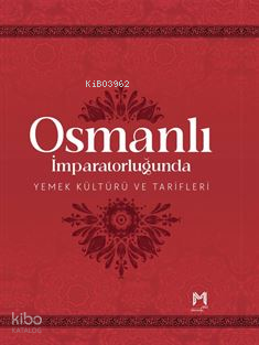 Osmanlı İmparatorluğunda Yemek Kültürü ve Tarifleri
