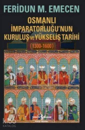 Osmanlı İmparatorluğu'nun Kuruluş ve Yükseliş Tarihi 1300-1600