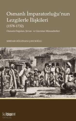 Osmanlı İmparatorluğu'nun Lezgilerle İlişkileri (1578-1732);Osmanlı-Dağıstan, Şirvan  ve Gürcistan Münasebetleri