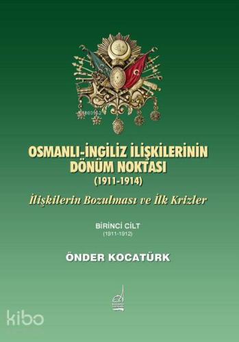 Osmanlı İngiliz İlişkilerinin Dönüm Noktası (1911-1914); İlişkilerin Bozulması ve İlk Krizler