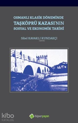 Osmanlı Klasik Döneminde Taşköprü Kazası'nın Sosyal ve Ekonomik Tarihi