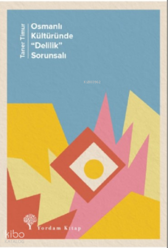 Osmanlı Kültüründe; “Delilik” Sorunsalı