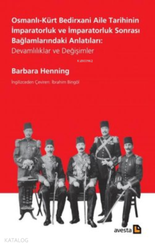 Osmanlı-Kürt Bedirxani Aile Tarihinin İmparatorluk ve İmparatorluk Sonrası Bağlamlarındaki Anlatıları: Devamlılıklar ve Değişimler