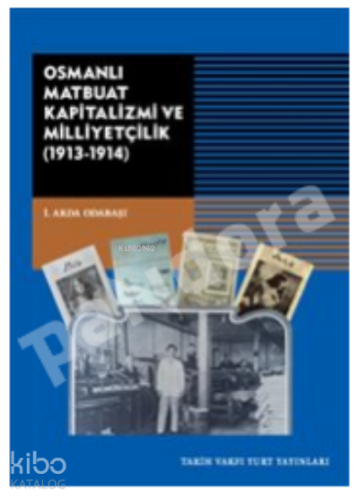 Osmanlı Matbuat Kapitalizm Ve Milliyetçilik;(1913-1914) - Kitapiks.com