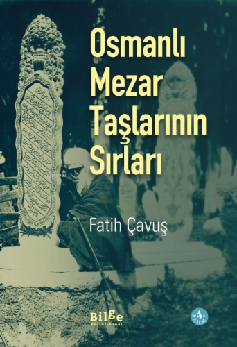 Osmanlı Mezar Taşlarının Sırları; -400'ü aşkın fotoğraf desteğiyle- - 