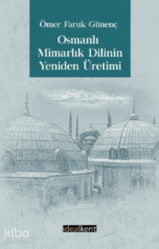Osmanlı Mimarlık Dilinin Yeniden Üretimi