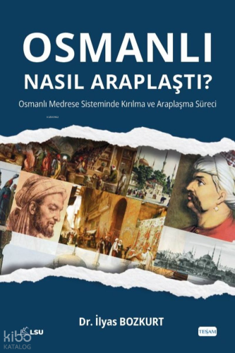 Osmanlı Nasıl Araplaştı?;Osmanlı Medrese Sisteminde Kırılma ve Araplaş