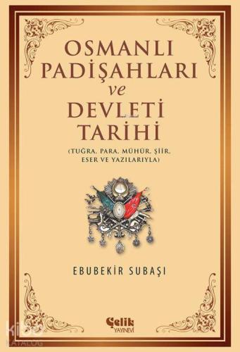 Osmanlı Padişahları ve Devleti Tarihi; Tuğra, Para, Mühür, Şiir, Eser 