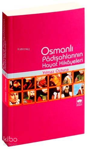 Osmanlı Padişahları'nın Hayat Hikayeleri