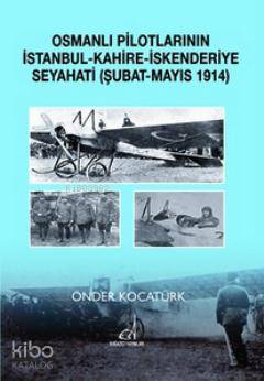 Osmanlı Pilotlarının İstanbul - Kahire - İskenderiye Seyahati; Şubat - Mayıs 1914