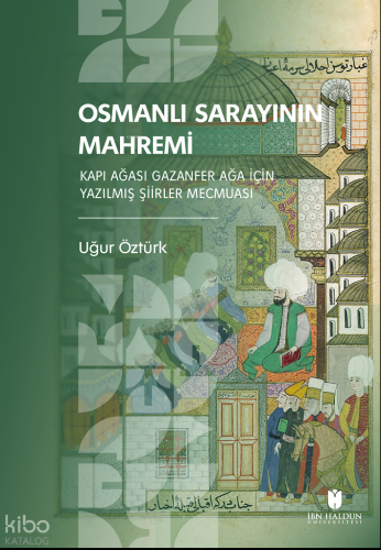 Osmanlı Sarayının Mahremi;Kapı Ağası Gazanfer Ağa İçin Yazılmış Şiirle