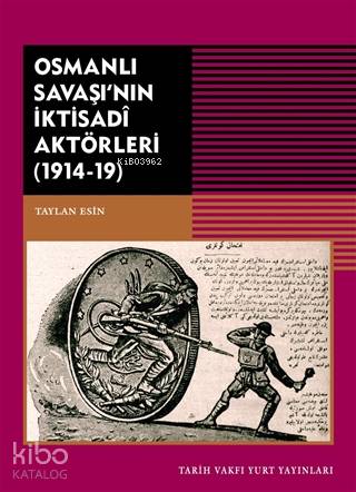 Osmanlı Savaşı'nın İktisadi Aktörleri (1914-19) - Kitapiks.com