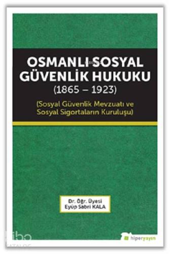 Osmanlı Sosyal Güvenlik Hukuku (1865 - 1923); Sosyal Güvenlik Mevzuatı ve Sosyal Sigortaların Kuruluşu