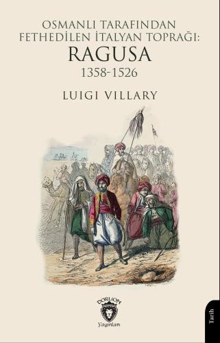 Osmanlı Tarafından Fethedilen İtalyan Toprağı: Ragusa 1358-1526 - Kita
