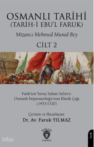 Osmanlı Tarihi (Tarih-i Ebu'l Faruk) Cilt 2;Fatih’ten Yavuz Sultan Selim’e: Osmanlı İmparatorluğu’nun Klasik Çağı (1453-1520)