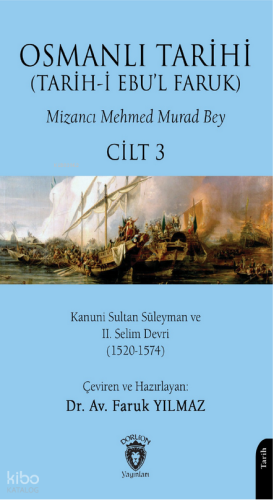 Osmanlı Tarihi (Tarih-i Ebu'l Faruk) Cilt 3;Kanuni Sultan Süleyman ve II. Selim Devri (1520-1574)