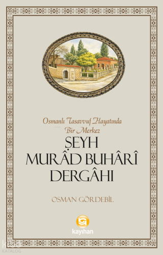 Osmanlı Tasavvuf Hayatında Bir Merkez: Şeyh Murâd Buhârî Dergâhı