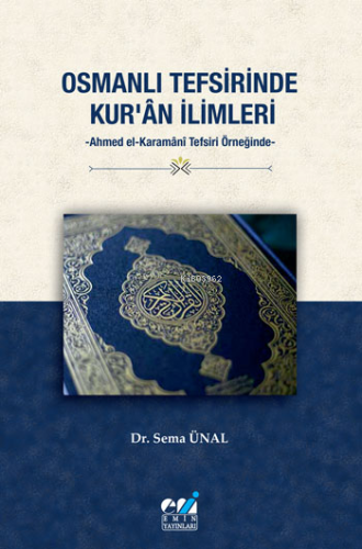 Osmanlı Tefsirinde Kur’ân İlimleri -Ahmed El-Karamânî Tefsiri Örneğinde-