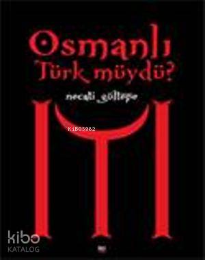 Osmanlı Türk müydü?