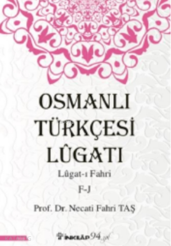 Osmanlı Türkçesi Lügatı - Lügatı Fahri F - J