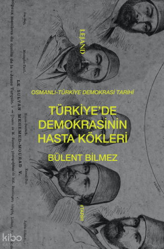 Osmanlı-Türkiye Demokrasi Tarihi - Türkiye’de Demokrasinin Hasta Kökleri