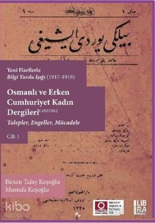 Osmanlı ve Erken Cumhuriyet Kadın Dergileri Cilt 1; Talepler, Engeller, Mücadele